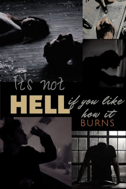 It's not hell if you like how it burns